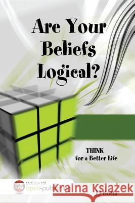 Are Your Beliefs Logical? THINK for a Better LIfe Jj Botta 9781304540256 Lulu.com - książka