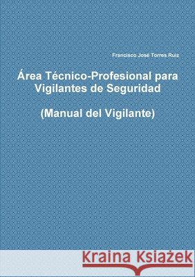 Área Técnico-Profesional para Vigilantes de Seguridad Francisco José Torres Ruiz 9780244814090 Lulu.com - książka