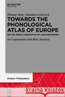 Areal Linguistics Within the Phonological Atlas of Europe: Loan Phonemes and Their Distribution Stolz, Thomas 9783110672435 Walter de Gruyter - książka