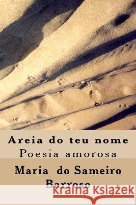 Areia do teu nome: Poesia amorosa Barroso, Ivo Miguel 9781492305194 Createspace - książka