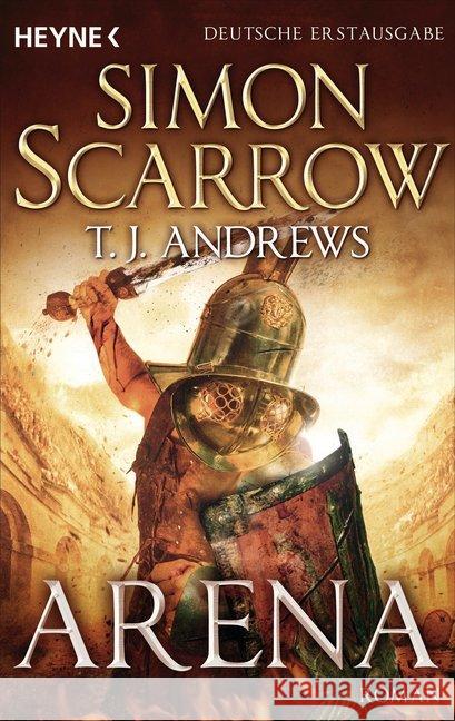 Arena, deutsche Ausgabe : Roman Scarrow, Simon; Andrews, T. J. 9783453471283 Heyne - książka