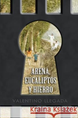 Arena, Eucaliptos y Hierro Valentino Llegada 9780578103440 Llegada Publishing - książka