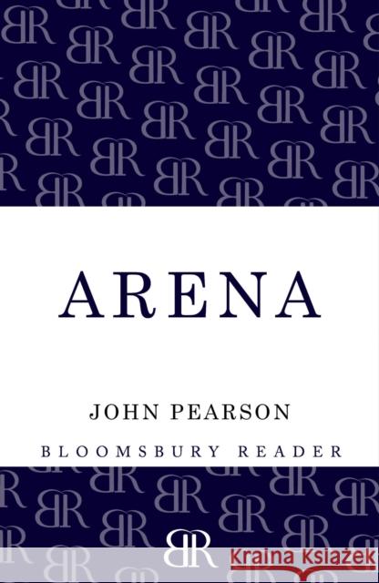 Arena: The Story of the Colosseum Pearson, John 9781448207992 Bloomsbury Reader - książka