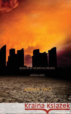 Arena Two (Book #2 of the Survival Trilogy) Morgan Rice 9781939416483 Morgan Rice - książka