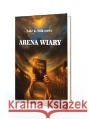 Arena wiary Rafał Kazimierz Wilk OSPPE 9788366783980 Paulinianum - książka