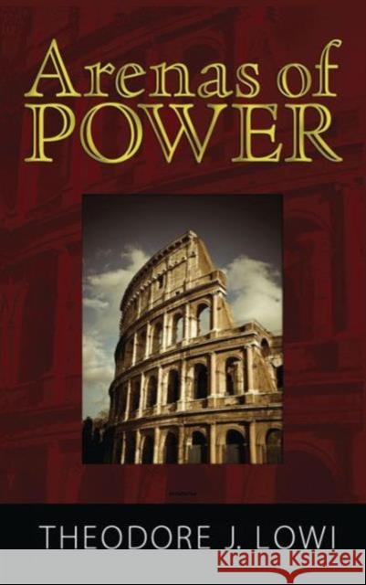 Arenas of Power: Reflections on Politics and Policy Theodore J. Lowi Norman K. Nicholson Norman K. Nicholson 9781594513305 Paradigm Publishers - książka