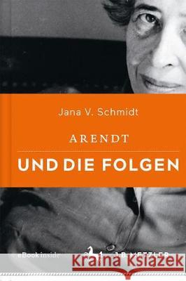 Arendt Und Die Folgen Schmidt, Jana V. 9783476045607 J.B. Metzler - książka