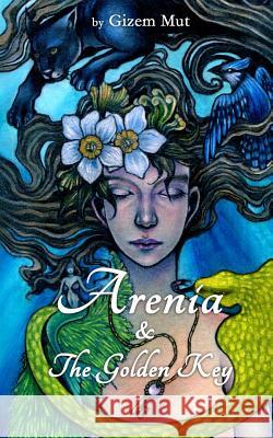 Arenia: & The Golden Key Mut, Gizem 9781522808596 Createspace Independent Publishing Platform - książka