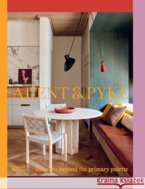 Arent & Pyke: Interiors beyond the primary palette Sarah-Jane Pyke 9781760762490 Thames and Hudson (Australia) Pty Ltd - książka