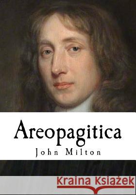 Areopagitica: A Speech for the Liberty of Unlicensed Printing to the Parliament of England John Milton 9781537424699 Createspace Independent Publishing Platform - książka