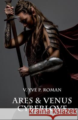 Ares & Venus Cyberlove V Yve P Roman 9781976506260 Createspace Independent Publishing Platform - książka
