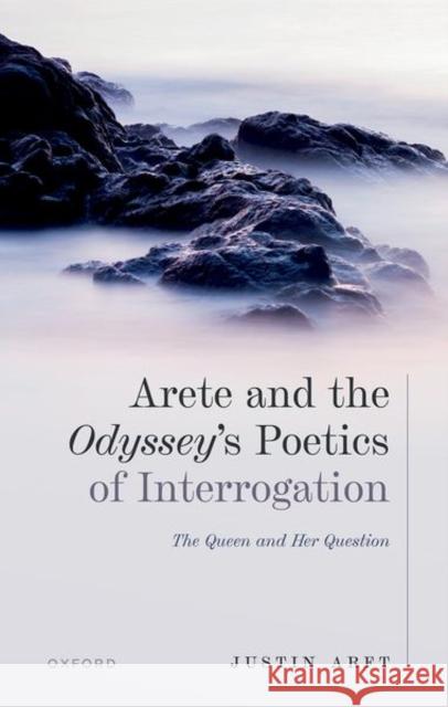Arete AMD the Odysseys Poetics of Interrogation: The Queen and Her Question Arft 9780192847805 Oxford University Press - książka