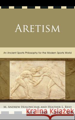 Aretism: An Ancient Sports Philosophy for the Modern Sports World Reid, Heather 9780739182086 Lexington Books - książka