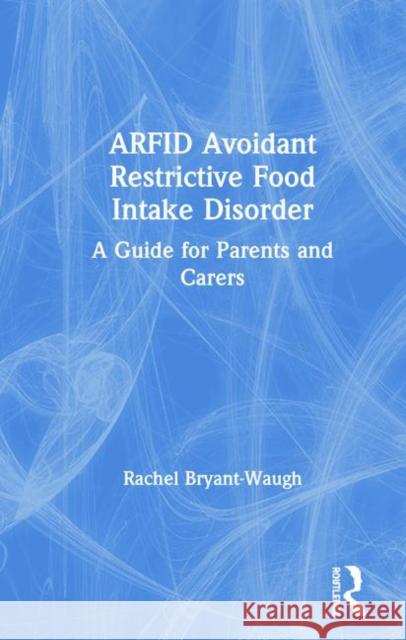 Arfid Avoidant Restrictive Food Intake Disorder: A Guide for Parents and Carers Bryant-Waugh, Rachel 9780367086084 Routledge - książka