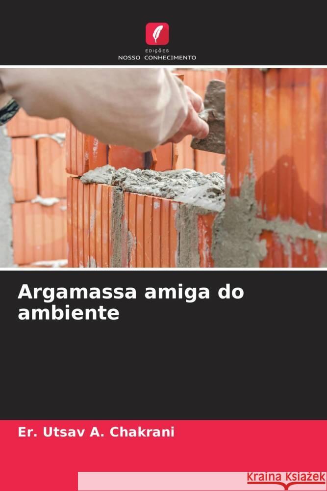 Argamassa amiga do ambiente Er Utsav a. Chakrani Ashish H. Makwana Jayeshkumar R. Pitroda 9786204775616 Edicoes Nosso Conhecimento - książka