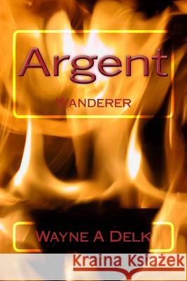 Argent: Wanderer Wayne a. Delk 9780692341575 Wayne Delk - książka