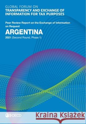 Argentina 2021 (second round, phase 1) Global Forum on Transparency and Exchang   9789264959989 Organization for Economic Co-operation and De - książka