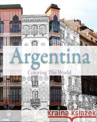 Argentina Coloring The World: Sketch Coloring Book Hutzler, Anthony 9781536977394 Createspace Independent Publishing Platform - książka