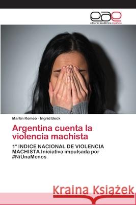 Argentina cuenta la violencia machista Romeo, Martín 9786202096492 Editorial Académica Española - książka