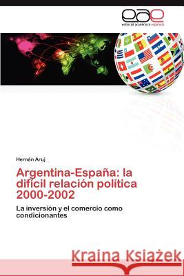 Argentina-Espana: La Dificil Relacion Politica 2000-2002 Aruj, Hern N. 9783848471706 Editorial Acad Mica Espa Ola - książka