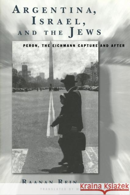 Argentina, Israel, and the Jews: Peron, the Eichmann Capture and After Rein, Raanan 9781883053727 INGRAM INTERNATIONAL INC - książka