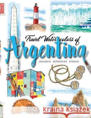 Argentina: Travel Watercolors Joaquin Gonzale 9781092271301 Independently Published - książka