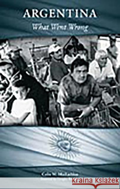 Argentina: What Went Wrong MacLachlan, Colin 9780275990763 Praeger Publishers - książka