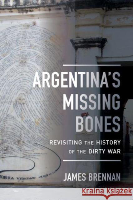 Argentina's Missing Bones: Revisiting the History of the Dirty Warvolume 6 Brennan, James P. 9780520297937 University of California Press - książka