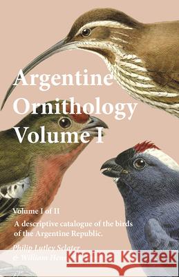 Argentine Ornithology, Volume I (of II) - A descriptive catalogue of the birds of the Argentine Republic. Sclater, Philip Lutley 9781473335646 Thousand Fields - książka