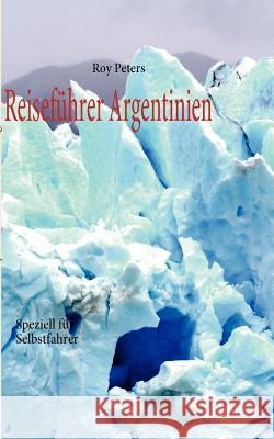 Argentinien für Selbstfahrer: Unterwegs mit dem Mietwagen Roy Peters 9783837092837 Books on Demand - książka