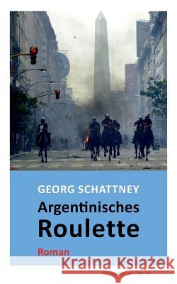 Argentinisches Roulette Georg Schattney 9783943889734 Regenbrecht Verlag - książka