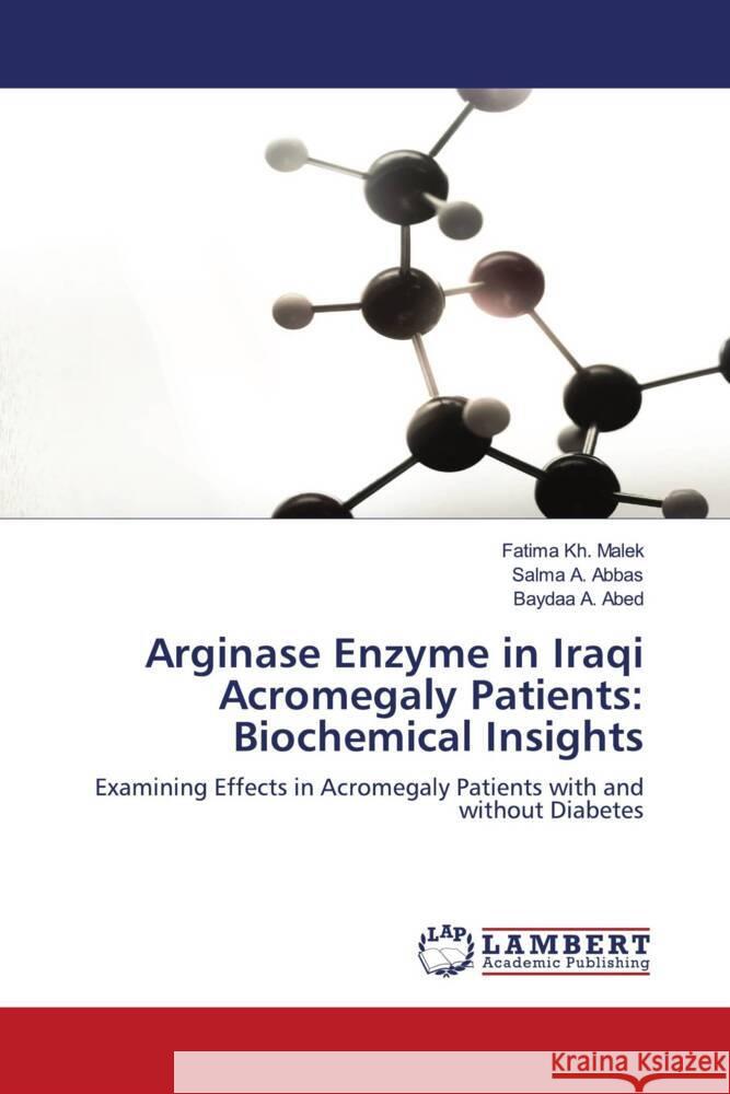 Arginase Enzyme in Iraqi Acromegaly Patients: Biochemical Insights Fatima Kh Malek Salma A. Abbas Baydaa A. Abed 9786207461806 LAP Lambert Academic Publishing - książka