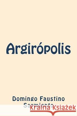 Argiropolis Domingo Faustino Sarmiento 9781722037871 Createspace Independent Publishing Platform - książka