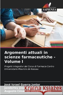 Argomenti attuali in scienze farmaceutiche - Volume I Jose Israel Guerra Junior Janderley Jose de Matos Augusto Cesar de Oliveira Ribas 9786205335864 Edizioni Sapienza - książka