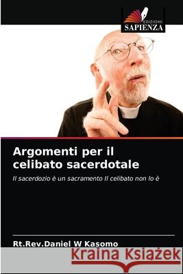 Argomenti per il celibato sacerdotale Rt Rev Daniel W. Kasomo 9786203406313 Edizioni Sapienza - książka