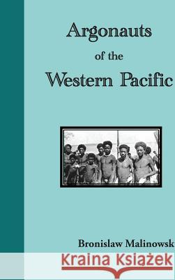 Argonauts of the Western Pacific. an Account of Native Enterprise and Adventure in the Archipelagoes of Melanesian New Guinea Bronislaw Malinowski James Frazer 9781781394298 Benediction Classics - książka