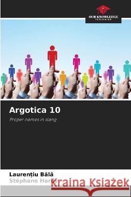 Argotica 10 Laurențiu Bălă Stephane Hardy  9786205809198 Our Knowledge Publishing - książka