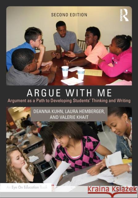 Argue with Me: Argument as a Path to Developing Students' Thinking and Writing Deanna Kuhn Laura Hemberger Valerie Khait 9781138911406 Routledge - książka