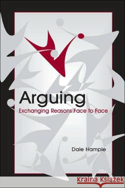 Arguing : Exchanging Reasons Face to Face Dale Hample 9780805848540 Lawrence Erlbaum Associates - książka