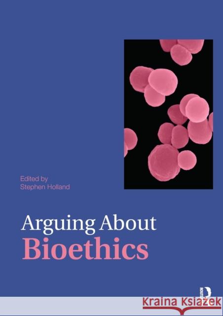 Arguing About Bioethics Stephen Holland 9780415476331  - książka