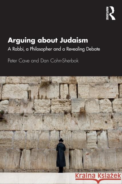 Arguing about Judaism: A Rabbi, a Philosopher and a Revealing Debate Peter Cave Daniel C. Cohn-Sherbok 9780367334062 Routledge - książka