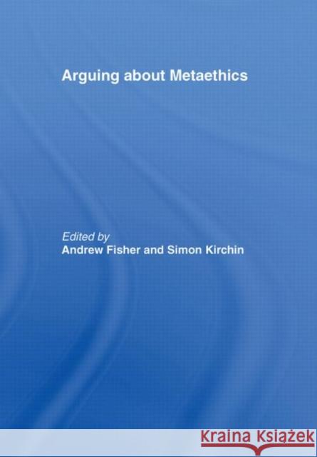 Arguing about Metaethics Kirchin Fisher Andrew Fisher 9780415380287 Routledge - książka