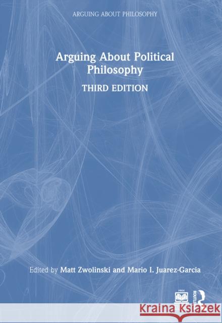 Arguing about Political Philosophy Matt Zwolinski Mario I. Juarez-Garcia 9781032863528 Routledge - książka