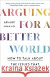 Arguing for a Better World: How to talk about the issues that divide us Arianne Shahvisi 9781529390575 John Murray Press