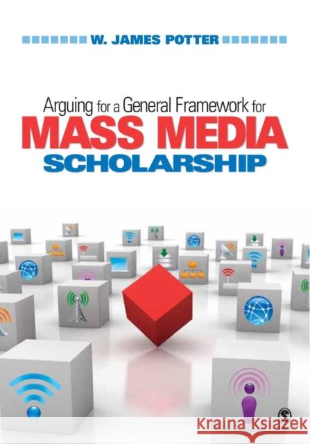 Arguing for a General Framework for Mass Media Scholarship W. James Potter 9781412964715 Sage Publications (CA) - książka