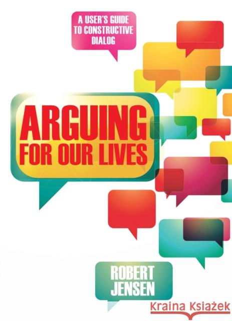 Arguing for Our Lives: A User's Guide to Constructive Dialog Jensen, Robert 9780872865730 City Lights Books - książka