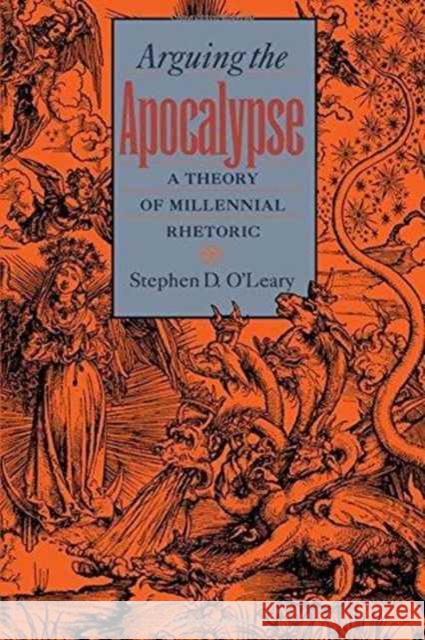 Arguing the Apocalypse: A Theory of Millennial Rhetoric O'Leary, Stephen D. 9780195121254 Oxford University Press - książka