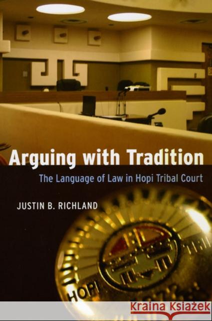 Arguing with Tradition: The Language of Law in Hopi Tribal Court Richland, Justin B. 9780226712956 University of Chicago Press - książka
