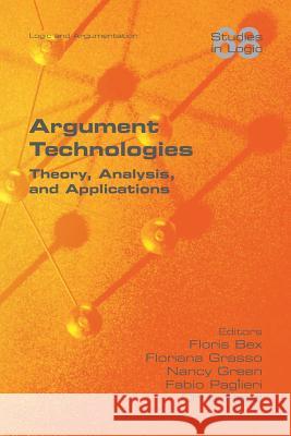 Argument Technologies: Theory, Analysis, and Applications Floris Bex Floriana Grasso Nancy Green 9781848902183 College Publications - książka