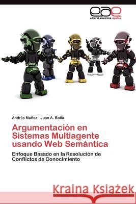 Argumentación en Sistemas Multiagente usando Web Semántica Muñoz Andrés 9783845484280 Editorial Acad Mica Espa Ola - książka